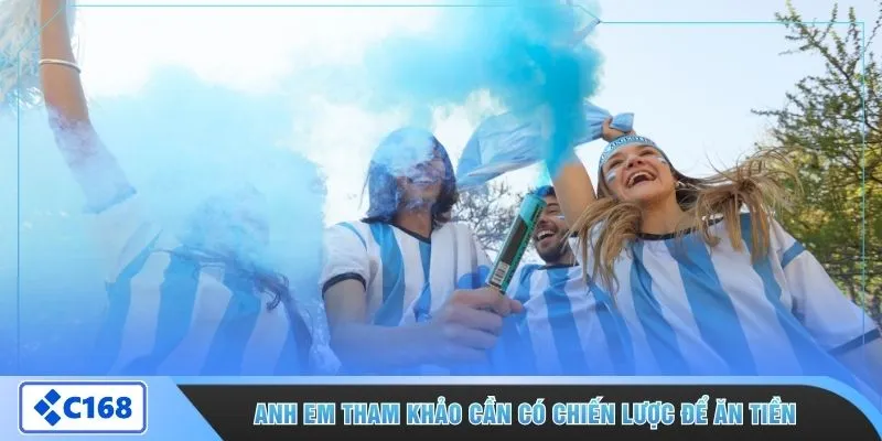 Anh em tham khảo cần có chiến lược để ăn tiền