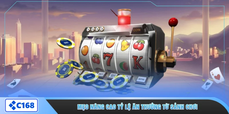 Mẹo nâng cao tỷ lệ ăn thưởng từ sảnh chơi