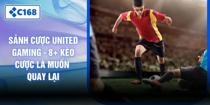 Sảnh Cược United Gaming - 8+ Kèo Cược Là Muốn Quay Lại