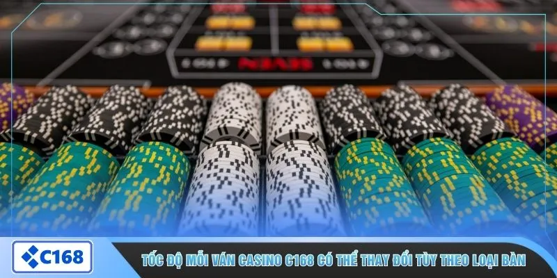 Tốc độ mỗi ván casino C168 có thể thay đổi tùy theo loại bàn